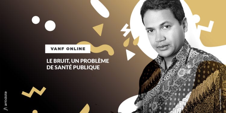 VANF ANTRANONKALA – ONLINE: Le bruit, un problème de santé publique