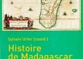 EDITION – L’ouvrage « Histoire de Madagascar. La construction d’une Nation » arrive dans les rayons de l’Institut français de Madagascar (IFM) qui fait rencontrer ses auteurs au public ce samedi