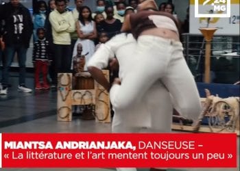 MIANTSA ANDRIANJAKA, DANSEUSE – « La littérature et l’art mentent toujours un peu »