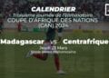 MADAGASCAR VS CENTRAFRIQUE – Deux matchs à gagner pour rester dans la course à la qualification pour la CAN