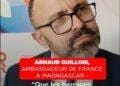ARNAUD GUILLOIS, AMBASSADEUR DE FRANCE A MADAGASCAR – “Que les barrages de Volobe et Sahofika sortent enfin de terre dans les tout prochains mois”