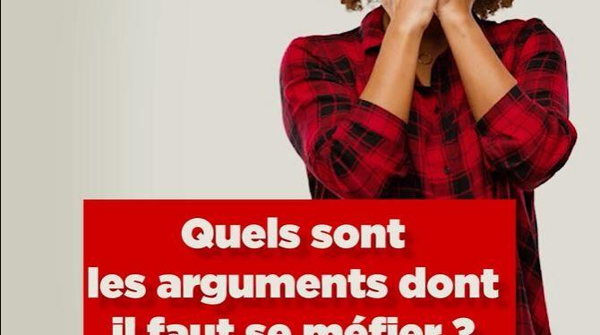 Quels sont les arguments dont il faut se méfier?
