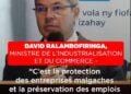 DAVID RALAMBOFIRINGA, MINISTRE DE L’INDUSTRIALISATION ET DU COMMERCE – “C’est la protection des entreprises malgaches et la préservation des emplois que nous protégeons dans les négociations avec les Américains”